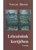 Vincze Dezső - Létezésünk kertjében (dedikált)