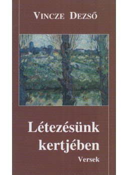 Vincze Dezső - Létezésünk kertjében (dedikált) Vincze Dezső - Létezésünk kertjében (dedikált), Budapest 2008 antikvár könyv