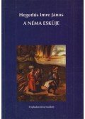 Hegedűs Imre János - A néma esküje (Dedikált)