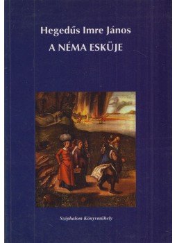 Hegedűs Imre János - A néma esküje (Dedikált) Hegedűs Imre János - A néma esküje (Dedikált), Budapest 2004 antikvár könyv