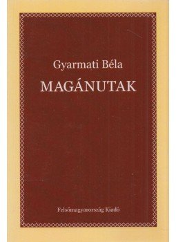 Gyarmati Béla - Magánutak (Dedikált) Gyarmati Béla - Magánutak (Dedikált), 2011 antikvár könyv