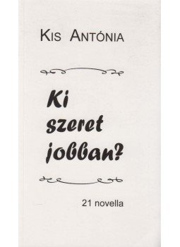 Kis Antónia - Ki szeret jobban? (dedikált) Kis Antónia - Ki szeret jobban? (dedikált), Budapest 2013 antikvár könyv