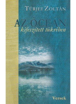 Türjei Zoltán - Az Óceán kifeszített tükrében, Budapest 2008 antikvár könyv