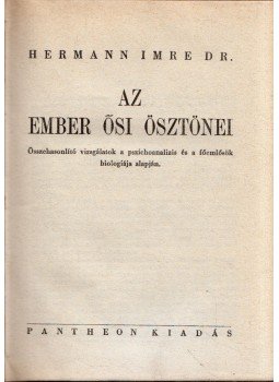 Hermann Imre - Az ember ősi ösztönei Hermann Imre - Az ember ősi ösztönei, Budapest 1943 antikvár könyv