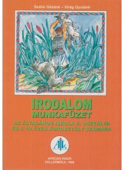 Szabó Gézáné, Virág Gyuláné - Irodalom munkafüzet 6. Szabó Gézáné, Virág Gyuláné - Irodalom munkafüzet 6., Celldömölk 1998 antikvár könyv