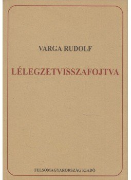 Varga Rudolf - Lélegzetvisszafojtva (dedikált), Miskolc 2004 antikvár könyv