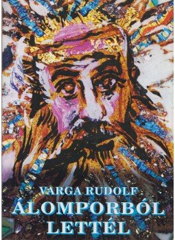 Varga Rudolf - Álomporból lettél (dedikált) Varga Rudolf - Álomporból lettél (dedikált), Budapest 2007 antikvár könyv