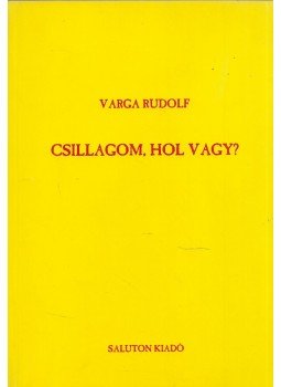 Varga Rudolf - Csillagom, hol vagy? (dedikált) Varga Rudolf - Csillagom, hol vagy? (dedikált), Budapest 2006 antikvár könyv