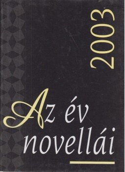 Nagy Gábor - Az év novellái 2003 Nagy Gábor - Az év novellái 2003, Budapest 2003 antikvár könyv