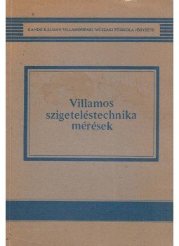 Balczó Zoltán, Dr. Bognár Sándor, Császár Miklós, Kiss Miklós, Ónodi Tamás, Orosz János - Villamos szigeteléstechnika mérések Balczó Zoltán, Dr. Bognár Sándor, Császár Miklós, Kiss Miklós, Ónodi Tamás, Orosz János - Villamos szigeteléstechnika mérések, Budapest 1979 antikvár könyv