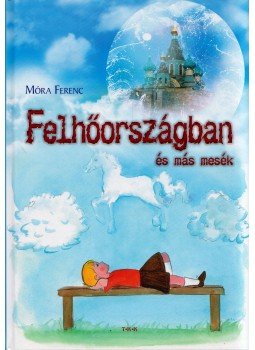 Móra Ferenc - Felhőországban és más mesék Móra Ferenc - Felhőországban és más mesék, Debrecen 0 antikvár könyv
