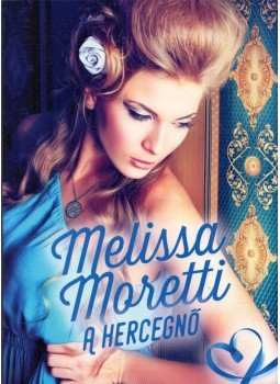 Moretti, Melissa - A hercegnő Moretti, Melissa - A hercegnő, 2017 antikvár könyv