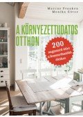Marcus Franken, Monika Götze - A környezettudatos otthon - 200 nagyszerű ötlet a fenntarthatóbb élethez