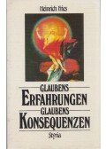 Heinrich Fries - Glaubens Erfahrungen Glaubens Konsequenzen