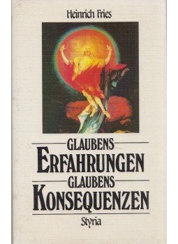 Heinrich Fries - Glaubens Erfahrungen Glaubens Konsequenzen Heinrich Fries - Glaubens Erfahrungen Glaubens Konsequenzen, Köln 1989 antikvár könyv