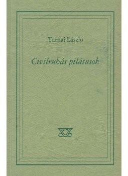 Tarnai László - Civilruhás pilátusok (dedikált) Tarnai László - Civilruhás pilátusok (dedikált), Szeged 1996 antikvár könyv
