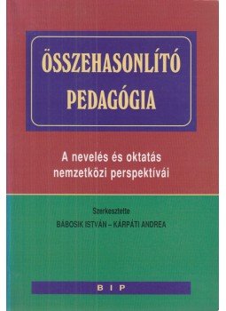 Bábosik István, Kárpáti Andrea - Összehasonlító pedagógia Bábosik István, Kárpáti Andrea - Összehasonlító pedagógia, Budapest 2002 antikvár könyv