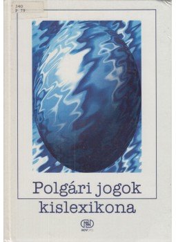 Dietz Gusztávné, Dr. Horváth Zoltán, dr. Kertész Hajnalka, dr. Timoránszki Péter - Polgári jogok kislexikona Dietz Gusztávné, Dr. Horváth Zoltán, dr. Kertész Hajnalka, dr. Timoránszki Péter - Polgári jogok kislexikona, Budapest 1995 antikvár könyv