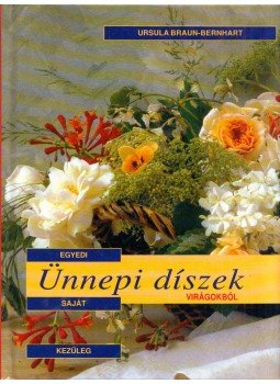 Ursula Braun-Bernhart - Egyedi, saját kezűleg elkészíthető ünnepi díszek virágokból,  0 antikvár könyv