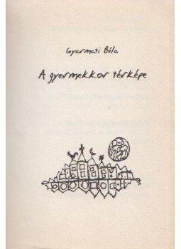 Gyarmati Béla - A gyermekkor térképe (Dedikált), Budapest 2008 antikvár könyv