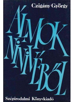 Czigány György - Álmok Ninivéből (dedikált) Czigány György - Álmok Ninivéből (dedikált), Budapest 1983 antikvár könyv