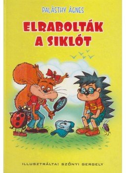 Palásthy Ágnes - Elrabolták a siklót Palásthy Ágnes - Elrabolták a siklót, Szeged 2015 antikvár könyv