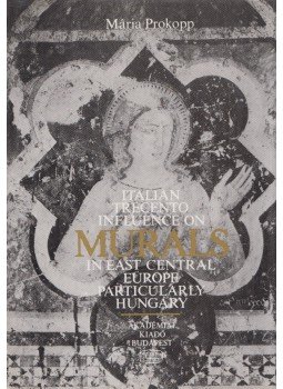 Prokopp Mária - Italian Trecento Influence on Murals in East Central Europe, Particularly Hungary, Budapest 1983 antikvár könyv