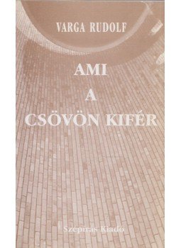 Varga Rudolf - Ami a csövön kifér (dedikált) Varga Rudolf - Ami a csövön kifér (dedikált), Szolnok 2001 antikvár könyv