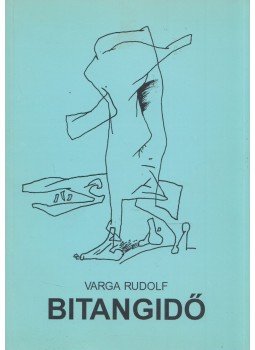 Varga Rudolf - Bitangidő (dedikált) Varga Rudolf - Bitangidő (dedikált), Budapest 2005 antikvár könyv