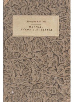 Kosáryné Réz Lola - Marinka három gavallérja Kosáryné Réz Lola - Marinka három gavallérja, Budapest 1944 antikvár könyv