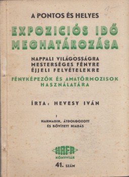 Hevesy Iván - A pontos és helyes expozíciós idő meghatározása nappali világosságra, mesterséges fényre, éjjeli felvételekre, Budapest 0 antikvár könyv