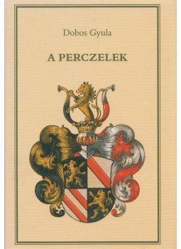 Dobos Gyula - A Perczelek Dobos Gyula - A Perczelek, Szekszárd 2001 antikvár könyv