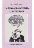 Dr. Németh Endre - Hétköznapi aforizmák, elmélkedések