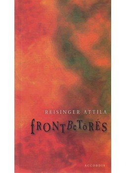 Reisinger Attila - Frontbetörés Reisinger Attila - Frontbetörés, Budapest 2014 antikvár könyv