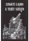 Szigeti Lajos - A Tejút szélén (dedikált)
