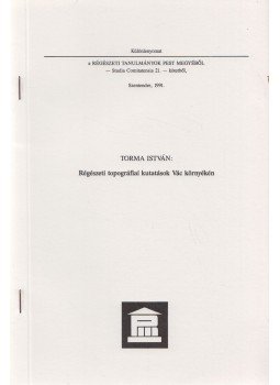 Torma István - Régészeti topográfiai kutatások Vác környékén Torma István - Régészeti topográfiai kutatások Vác környékén, Szentendre 1991 antikvár könyv