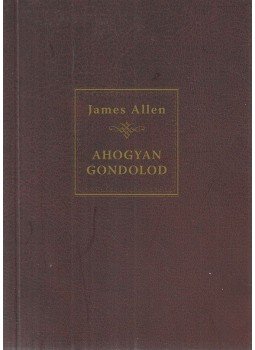 James Allen - Ahogyan gondolod James Allen - Ahogyan gondolod, Budapest 0 antikvár könyv
