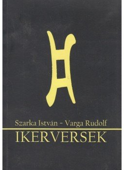Szarka István, Varga Rudolf - Ikerversek (dedikált) Szarka István, Varga Rudolf - Ikerversek (dedikált), Budapest 2012 antikvár könyv
