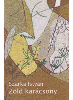 Szarka István - Zöld karácsony (dedikált) Szarka István - Zöld karácsony (dedikált), Budapest 2011 antikvár könyv