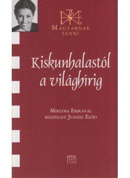 Juhász Előd - Kiskunhalastól a világhírig Juhász Előd - Kiskunhalastól a világhírig, Budapest 2011 antikvár könyv