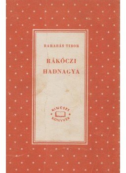 Barabás Tibor - Rákóczi hadnagya Barabás Tibor - Rákóczi hadnagya, Budapest 1960 antikvár könyv