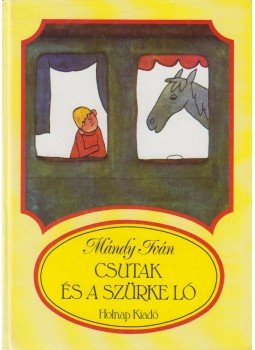 Mándy Iván - Csutak és a szürke ló Mándy Iván - Csutak és a szürke ló, Budapest 1999 antikvár könyv