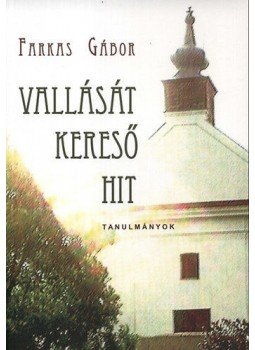 Farkas Gábor - Vallását kereső hit - Tanulmányok Farkas Gábor - Vallását kereső hit - Tanulmányok, null 2012 antikvár könyv