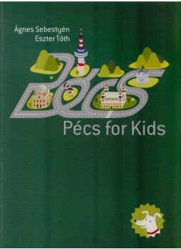 Sebestyén Ágnes, Tóth Eszter - Pécs for Kids Sebestyén Ágnes, Tóth Eszter - Pécs for Kids, Pécs 2010 antikvár könyv