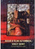 Botka József - Akar-e élni az ember, vagy sem?