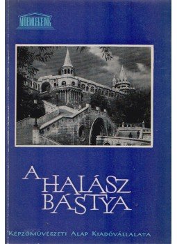 Szalai Imre - A Halászbástya (dedikált), Budapest 1962 antikvár könyv