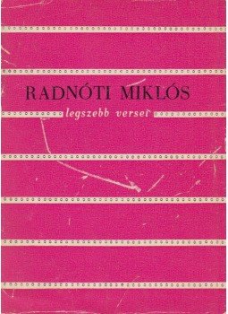 Radnóti Miklós - Radnóti Miklós legszebb versei Radnóti Miklós - Radnóti Miklós legszebb versei, Bukarest 1972 antikvár könyv