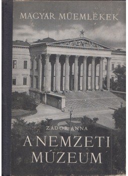 Zádor Anna - A Nemzeti Múzeum Zádor Anna - A Nemzeti Múzeum, Budapest 1953 antikvár könyv