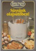 Huba Zsuzsa,Stadler Mari - Süssünk olajsütőben!