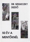 Szegeczky Dezső Dr. - 50 év a mentőknél (dedikált)